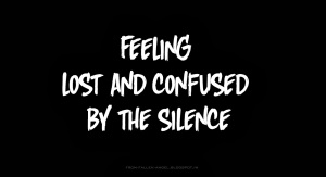 Feeling lost and confused by the silence